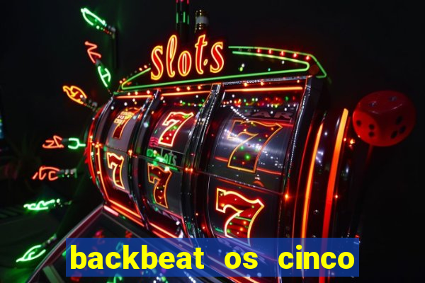 backbeat os cinco rapazes de liverpool download legendado